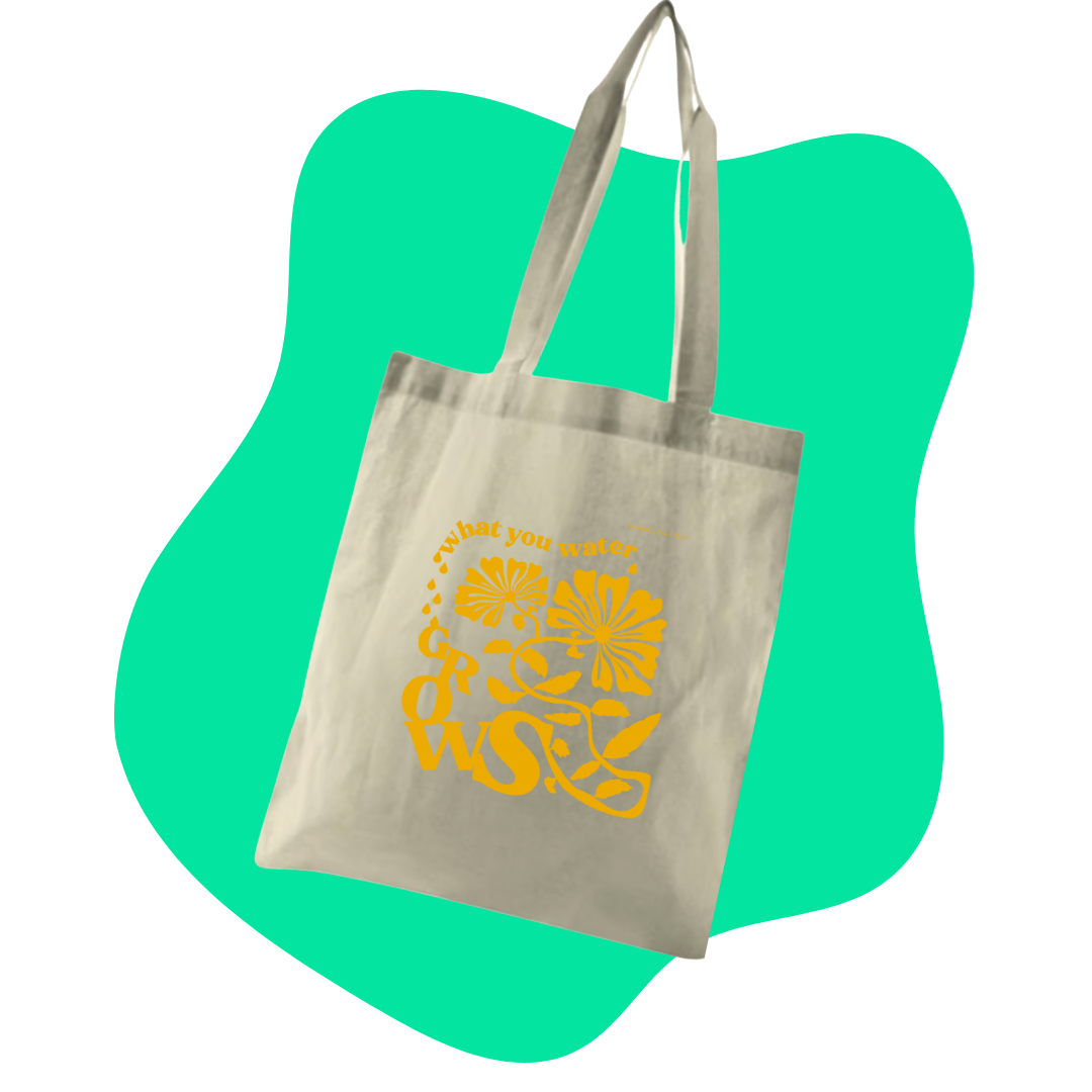 Cotton Tote Bag - What you water grows