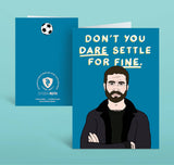 Roy Kent "Don't You Dare Settle for Fine" Motivational Card